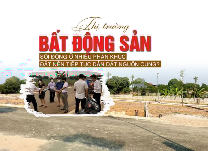Thị trường bất động sản sôi động ở nhiều phân khúc, đất nền tiếp tục dẫn dắt nguồn cung? - Ảnh 1 Thị trường bất động sản sôi động ở nhiều phân khúc, đất nền tiếp tục dẫn dắt nguồn cung? - Ảnh 1