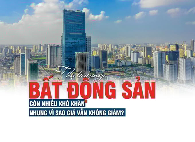 Thị trường bất động sản còn nhiều khó khăn nhưng vì sao giá vẫn không giảm? - Ảnh 1 Thị trường bất động sản còn nhiều khó khăn nhưng vì sao giá vẫn không giảm? - Ảnh 1