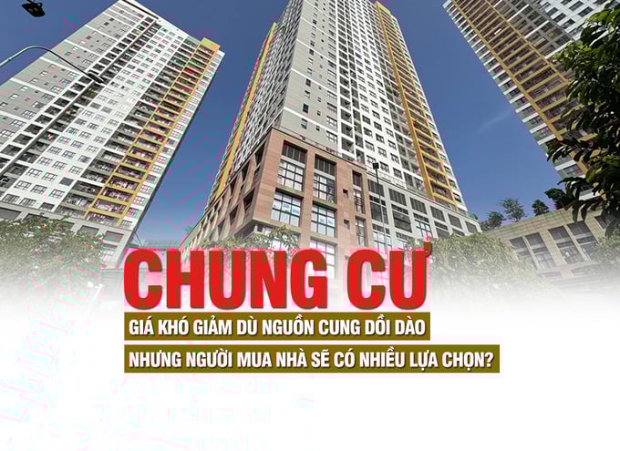 Thị trường chung cư: Giá khó giảm dù nguồn cung dồi dào nhưng người mua nhà sẽ có nhiều lựa chọn? - Ảnh 1 Thị trường chung cư: Giá khó giảm dù nguồn cung dồi dào nhưng người mua nhà sẽ có nhiều lựa chọn? - Ảnh 1