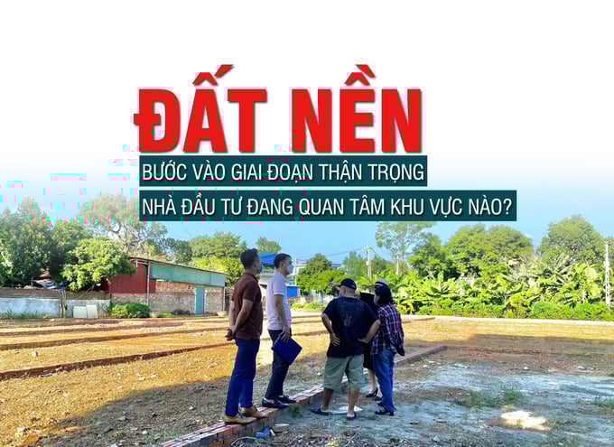 Đất nền: Bước vào giai đoạn thận trọng, nhà đầu tư đang quan tâm khu vực nào? - Ảnh 1 Đất nền: Bước vào giai đoạn thận trọng, nhà đầu tư đang quan tâm khu vực nào? - Ảnh 1