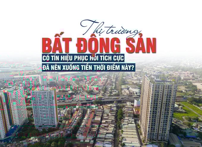 Thị trường bất động sản có tín hiệu phục hồi tích cực, đã nên xuống tiền thời điểm này? - Ảnh 1 Thị trường bất động sản có tín hiệu phục hồi tích cực, đã nên xuống tiền thời điểm này? - Ảnh 1