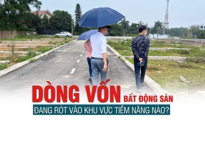 Dòng vốn bất động sản đang rót vào khu vực tiềm năng nào - Ảnh 1 Dòng vốn bất động sản đang rót vào khu vực tiềm năng nào - Ảnh 1
