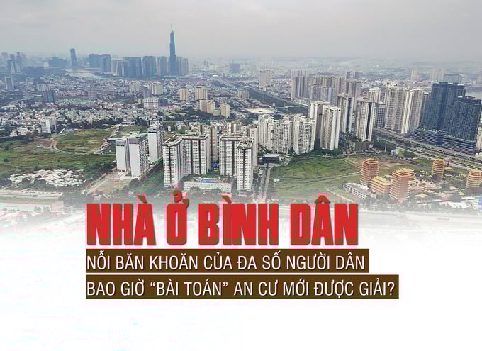 Nhà ở bình dân: Nỗi băn khoăn của đa số người dân, bao giờ “bài toán” an cư mới được giải - Ảnh 1 Nhà ở bình dân: Nỗi băn khoăn của đa số người dân, bao giờ “bài toán” an cư mới được giải - Ảnh 1