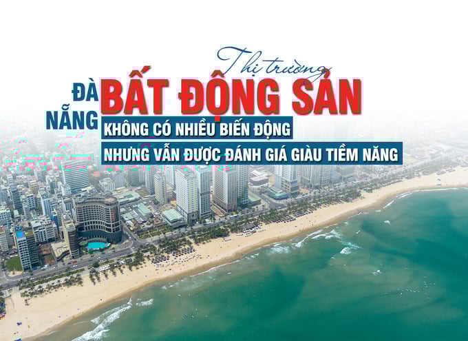 Đà Nẵng: Thị trường bất động sản không có nhiều biến động, nhưng vẫn được đánh giá giàu tiềm năng - Ảnh 1 Đà Nẵng: Thị trường bất động sản không có nhiều biến động, nhưng vẫn được đánh giá giàu tiềm năng - Ảnh 1