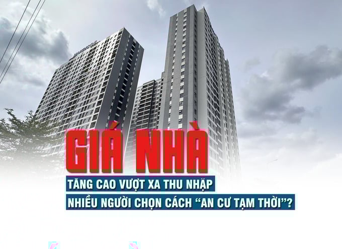 Giá nhà tăng cao vượt xa thu nhập, nhiều người chọn cách “an cư tạm thời” - Ảnh 1 Giá nhà tăng cao vượt xa thu nhập, nhiều người chọn cách “an cư tạm thời” - Ảnh 1