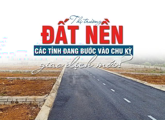 Thị trường đất nền các tỉnh đang bước vào chu kỳ giao dịch mới - Ảnh 1 Thị trường đất nền các tỉnh đang bước vào chu kỳ giao dịch mới - Ảnh 1