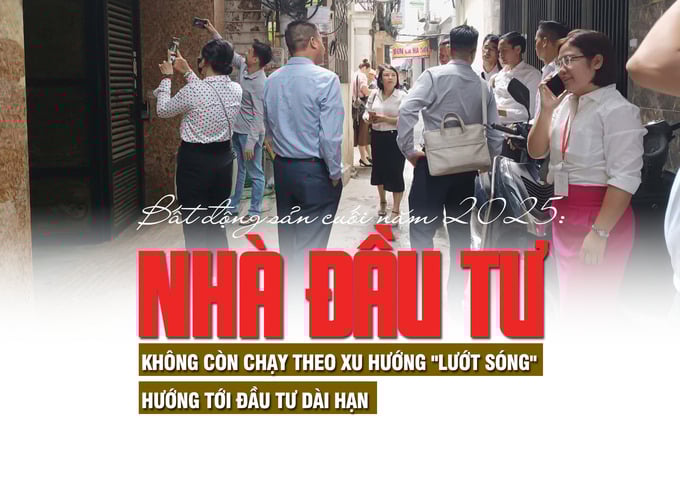 Nhà đầu tư bất động sản cuối năm 2025: Không còn chạy theo xu hướng lướt sóng, hướng tới đầu tư dài hạn - Ảnh 1 Nhà đầu tư bất động sản cuối năm 2025: Không còn chạy theo xu hướng lướt sóng, hướng tới đầu tư dài hạn - Ảnh 1