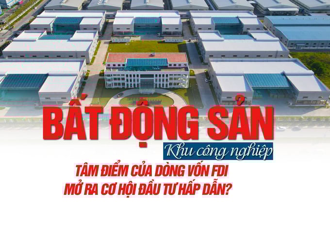 Bất động sản Khu công nghiệp: Tâm điểm của dòng vốn FDI, mở ra cơ hội đầu tư hấp dẫn - Ảnh 1 Bất động sản Khu công nghiệp: Tâm điểm của dòng vốn FDI, mở ra cơ hội đầu tư hấp dẫn - Ảnh 1