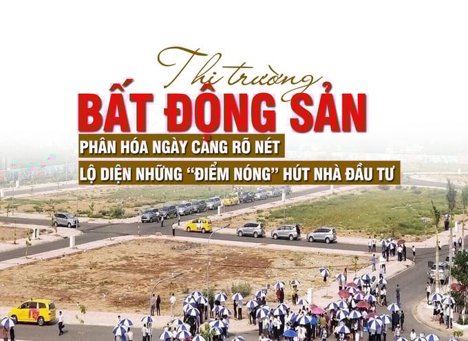 Thị trường bất động sản phân hóa ngày càng rõ nét, lộ diện những “điểm nóng” hút nhà đầu tư - Ảnh 1 Thị trường bất động sản phân hóa ngày càng rõ nét, lộ diện những “điểm nóng” hút nhà đầu tư - Ảnh 1