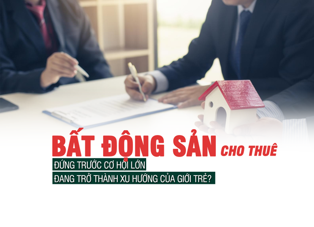 Bất động sản cho thuê đứng trước cơ hội lớn, đang trở thành xu hướng của giới trẻ? - Ảnh 1