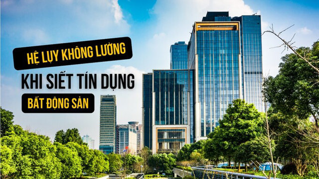 Hệ lụy khôn lường trước khi siết tín dụng bất động sản - Ảnh 1