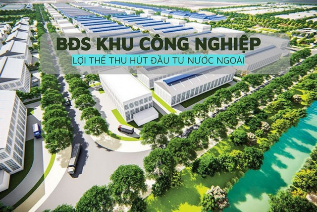 Bất động sản khu c&ocirc;ng nghiệp thu h&uacute;t nhiều nh&agrave; đầu tư. &nbsp;