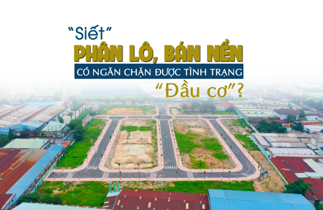 "Siết" phân lô bán nền có ngăn chặn được tình trạng "đầu cơ"? - Ảnh 1