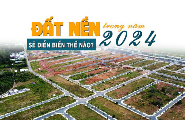 Đất nền trong năm 2024 sẽ diễn biến thế nào? - Ảnh 1