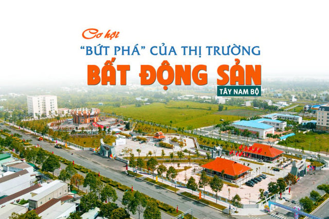 Cơ hội “bứt phá” của thị trường bất động sản Tây Nam Bộ - Ảnh 1