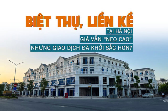 Biệt thự, liền kề tại Hà Nội: Giá vẫn “neo cao” nhưng giao dịch đã khởi sắc hơn? - Ảnh 1