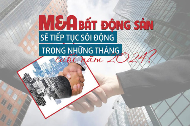 M&A bất động sản sẽ tiếp tục sôi động trong những tháng cuối năm 2024? - Ảnh 1