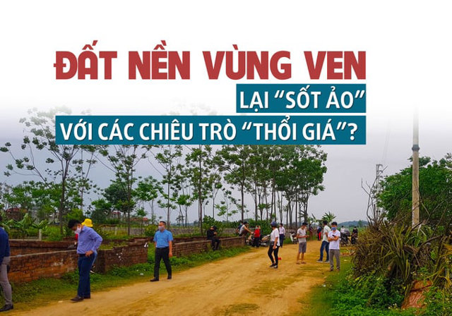 Đất nền vùng ven lại “sốt ảo” với các chiêu trò “thổi giá”? - Ảnh 1