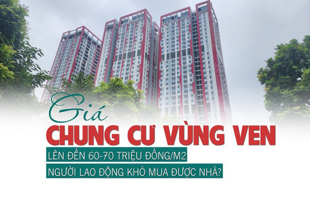 Giá chung cư vùng ven lên đến 60-70 triệu đồng/m2, người lao động khó mua được nhà? - Ảnh 1