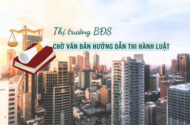 Thị trường bất động sản vẫn đang chờ văn bản hướng dẫn luật mới - Ảnh 1