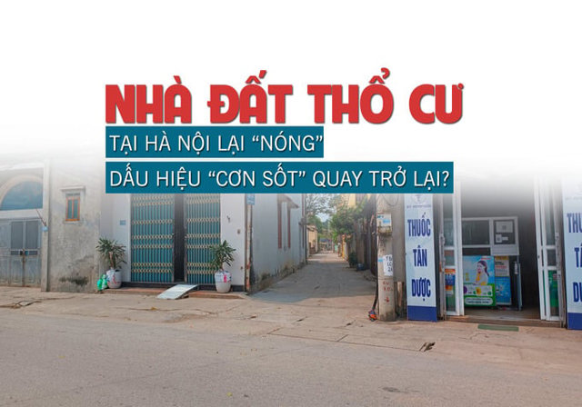 Nhà đất thổ cư tại Hà Nội lại “nóng”, dấu hiệu “cơn sốt” quay trở lại? - Ảnh 1