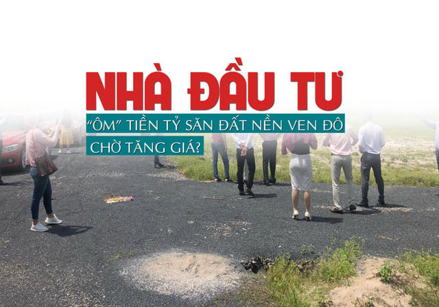 Nhà đầu tư “ôm” tiền tỷ “săn” đất nền ven đô chờ tăng giá? - Ảnh 1