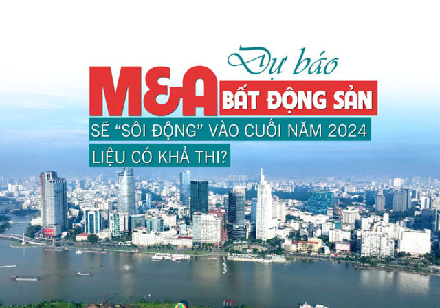Dự báo M&A bất động sản sẽ “sôi động” vào cuối năm 2024, liệu có khả thi? - Ảnh 1