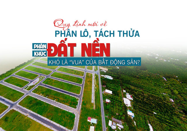 Quy định mới về phân lô, tách thửa, phân khúc đất nền sẽ khó là “vua” của bất động sản? - Ảnh 1