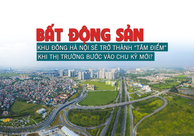 Bất động sản khu Đông Hà Nội sẽ trở thành “tâm điểm” khi thị trường bước vào chu kỳ mới? - Ảnh 1