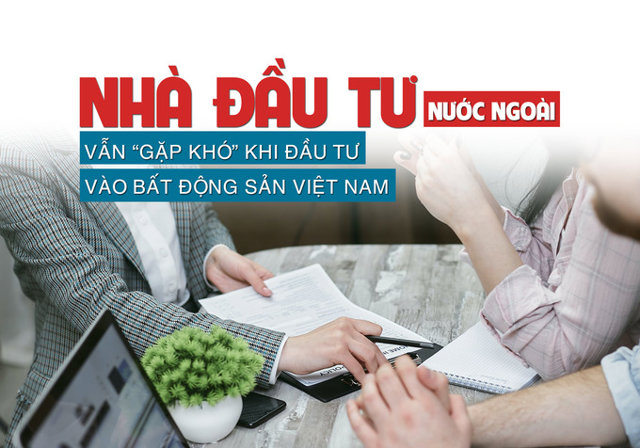 Nhà đầu tư nước ngoài vẫn “gặp khó” khi đầu tư vào bất động sản Việt Nam? - Ảnh 1