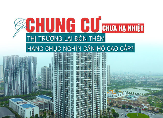 Giá chung cư chưa “hạ nhiệt”, thị trường lại đón thêm hàng chục nghìn căn hộ cao cấp? - Ảnh 1