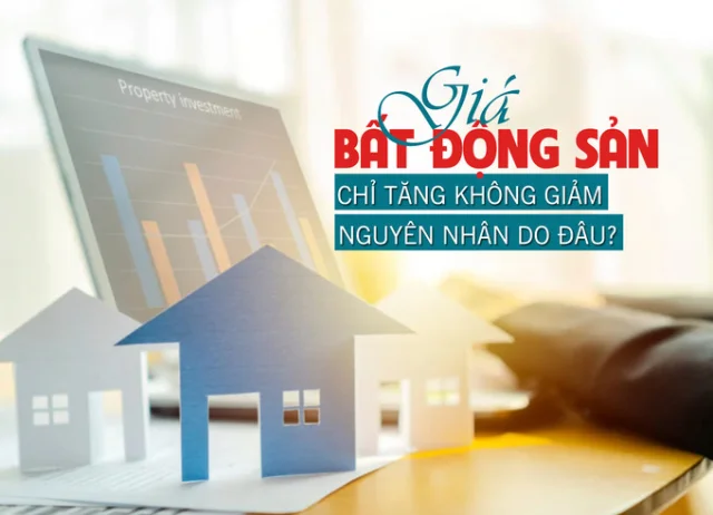 Giá bất động sản chỉ tăng không giảm, nguyên nhân do đâu? - Ảnh 1