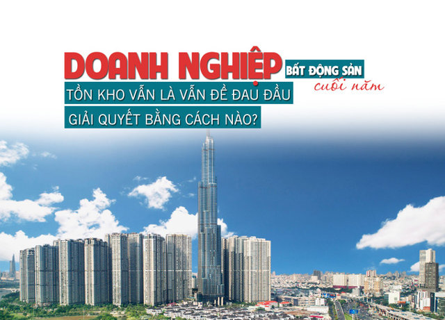 Doanh nghiệp bất động sản cuối năm: Tồn kho vẫn là vấn đề đau đầu, giải quyết bằng cách nào? - Ảnh 1