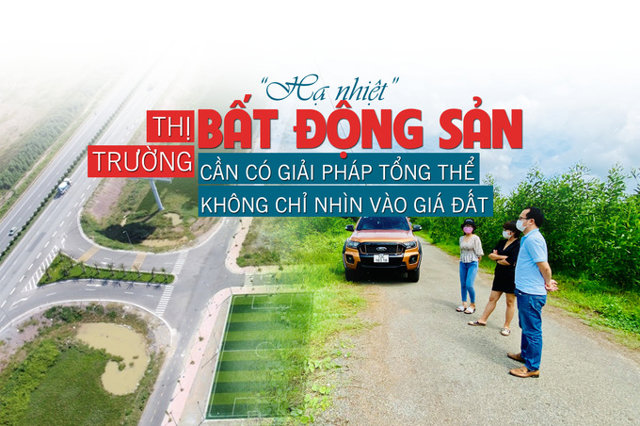 “Hạ nhiệt” thị trường bất động sản cần có giải pháp tổng thể, không chỉ nhìn vào giá đất - Ảnh 1