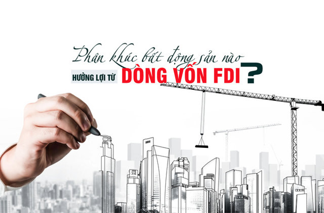 Phân khúc bất động sản nào được hưởng lợi từ dòng vốn FDI? - Ảnh 1