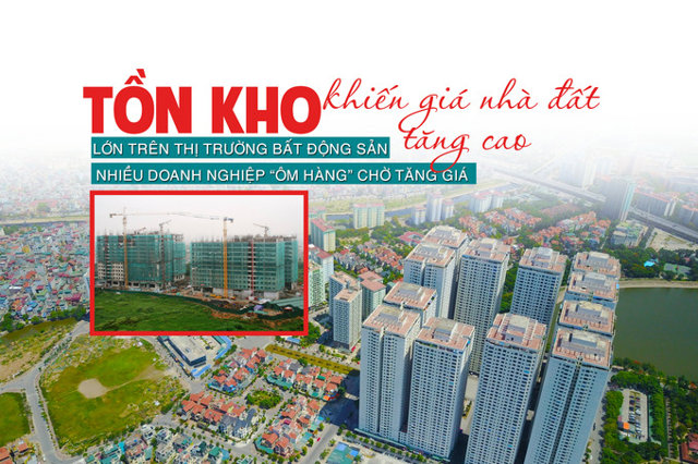 Tồn kho lớn trên thị trường bất động sản: Nhiều doanh nghiệp “ôm hàng” chờ tăng giá khiến giá nhà đất tăng cao - Ảnh 1