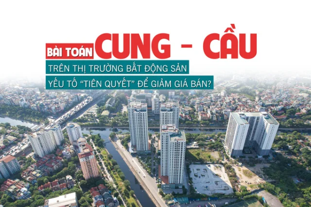 Bài toán cung – cầu trên thị trường bất động sản: Yếu tố “tiên quyết” để giảm giá bán? - Ảnh 1