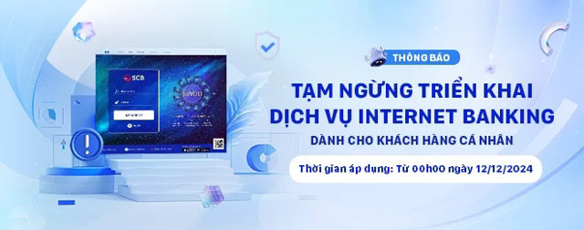 SCB th&ocirc;ng b&aacute;o tạm ngừng triển khai dịch vụ Internet Banking từ 12/12/2024 cho kh&aacute;ch h&agrave;ng c&aacute; nh&acirc;n. &nbsp;