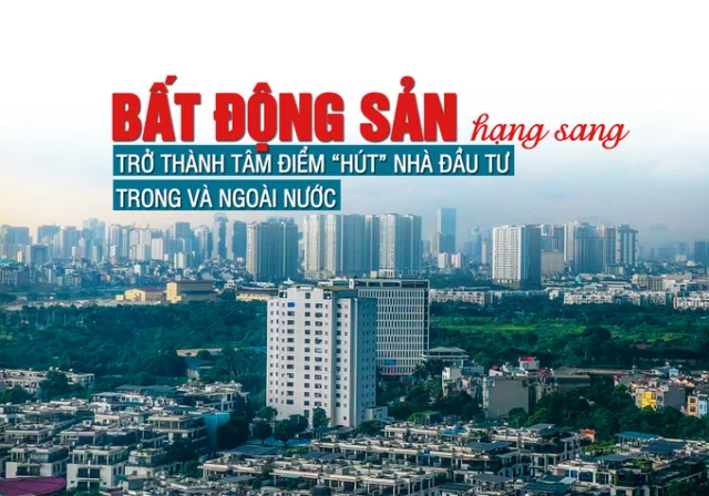 Bất động sản hạng sang trở thành “tâm điểm” hút nhà đầu tư trong và ngoài nước - Ảnh 1