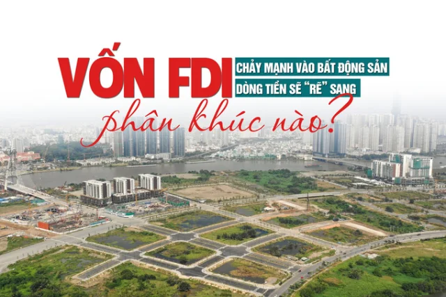 Vốn FDI chảy mạnh vào bất động sản, dòng tiền sẽ “rẽ” sang phân khúc nào? - Ảnh 1