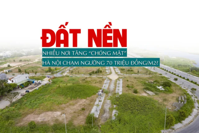 Đất nền nhiều nơi tăng “chóng mặt”, Hà Nội chạm ngưỡng trung bình 70 triệu đồng/m2? - Ảnh 1