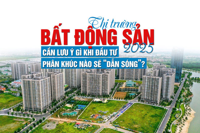 Thị trường bất động sản 2025: Cần lưu ý gì khi đầu tư, phân khúc nào sẽ “dẫn sóng”? - Ảnh 1