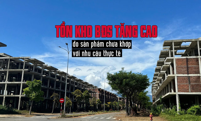 Tồn kho BĐS tăng cao: Do sản phẩm chưa khớp với nhu cầu thực tế? - Ảnh 1