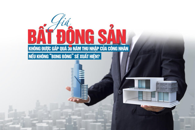 Giá bất động sản không được gấp quá 30 năm thu nhập của công nhân, nếu không “bong bóng” sẽ xuất hiện? - Ảnh 1