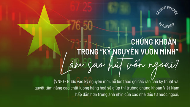 Chứng khoán trong 'kỷ nguyên vươn mình': Làm sao hút vốn ngoại? - Ảnh 1