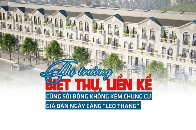 Thị trường biệt thự, liền kề cũng sôi động không kém chung cư, giá bán ngày càng leo thang? - Ảnh 1