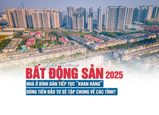 Thị trường bất động sản 2025: Nhà ở bình dân tiếp tục “khan hàng”, dòng tiền đầu tư sẽ tập trung về các tỉnh? - Ảnh 1