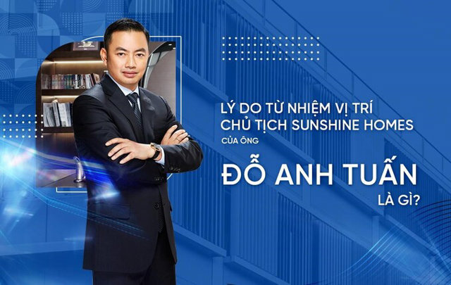 Lý do ông Đỗ Anh Tuấn từ nhiệm vị trí Chủ tịch HĐQT Sunshine Homes? - Ảnh 1