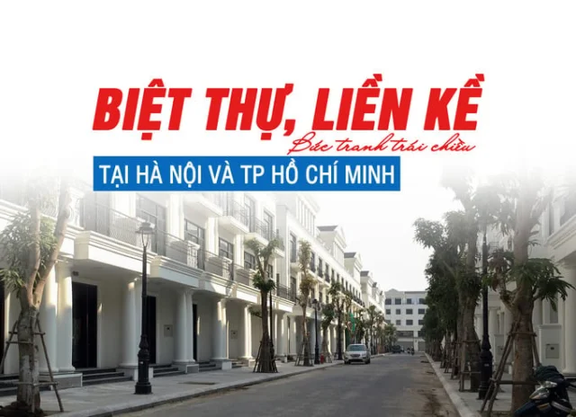 Biệt thự, liền kề: Bức tranh trái chiều tại Hà Nội và TP Hồ Chí Minh? - Ảnh 1