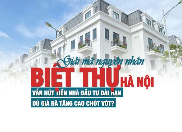 Giải mã nguyên nhân biệt thự Hà Nội vẫn hút tiền nhà đầu tư dài hạn dù giá đã tăng cao chót vót - Ảnh 1